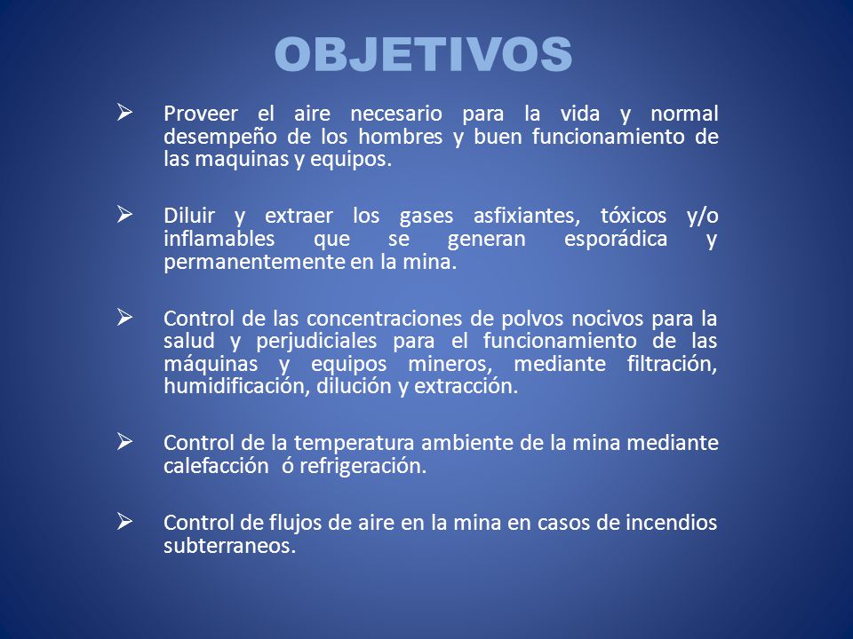 OBJETIVOS Proveer el aire necesario para la vida y normal desempeño de los hombres y buen funcionamiento de las maquinas y equipos.