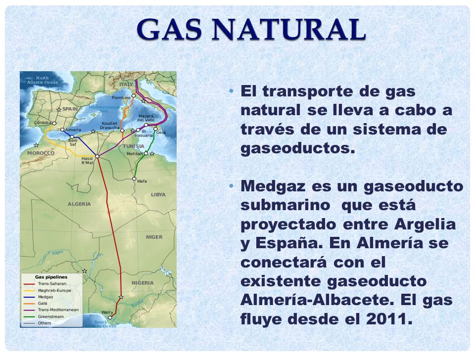 Gas natural El transporte de gas natural se lleva a cabo a través de un sistema de gaseoductos.
