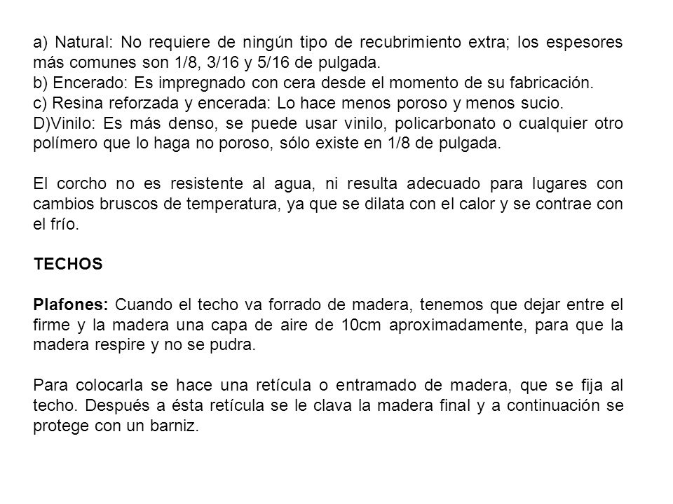 a) Natural: No requiere de ningún tipo de recubrimiento extra; los espesores más comunes son 1/8, 3/16 y 5/16 de pulgada.