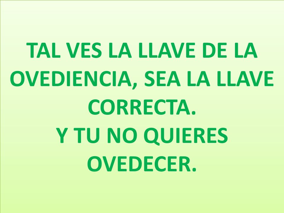 TAL VES LA LLAVE DE LA OVEDIENCIA, SEA LA LLAVE CORRECTA