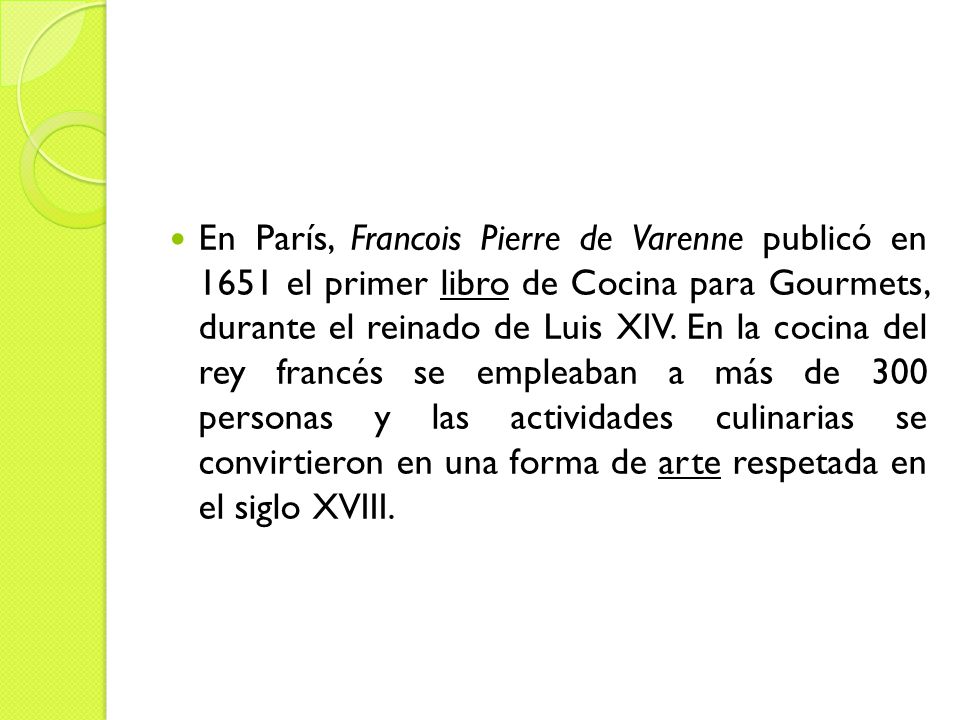 En París, Francois Pierre de Varenne publicó en 1651 el primer libro de Cocina para Gourmets, durante el reinado de Luis XIV.