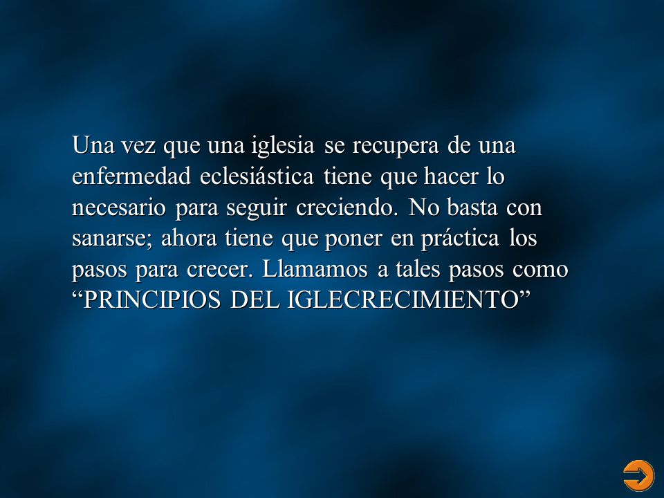 Una vez que una iglesia se recupera de una enfermedad eclesiástica tiene que hacer lo necesario para seguir creciendo. No basta con sanarse; ahora tiene que poner en práctica los pasos para crecer. Llamamos a tales pasos como PRINCIPIOS DEL IGLECRECIMIENTO