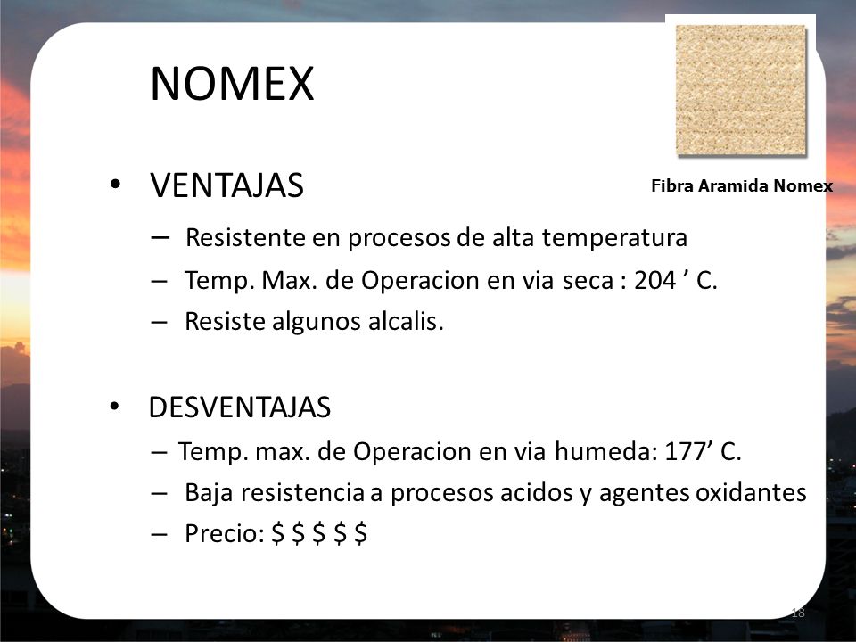 NOMEX VENTAJAS Resistente en procesos de alta temperatura DESVENTAJAS
