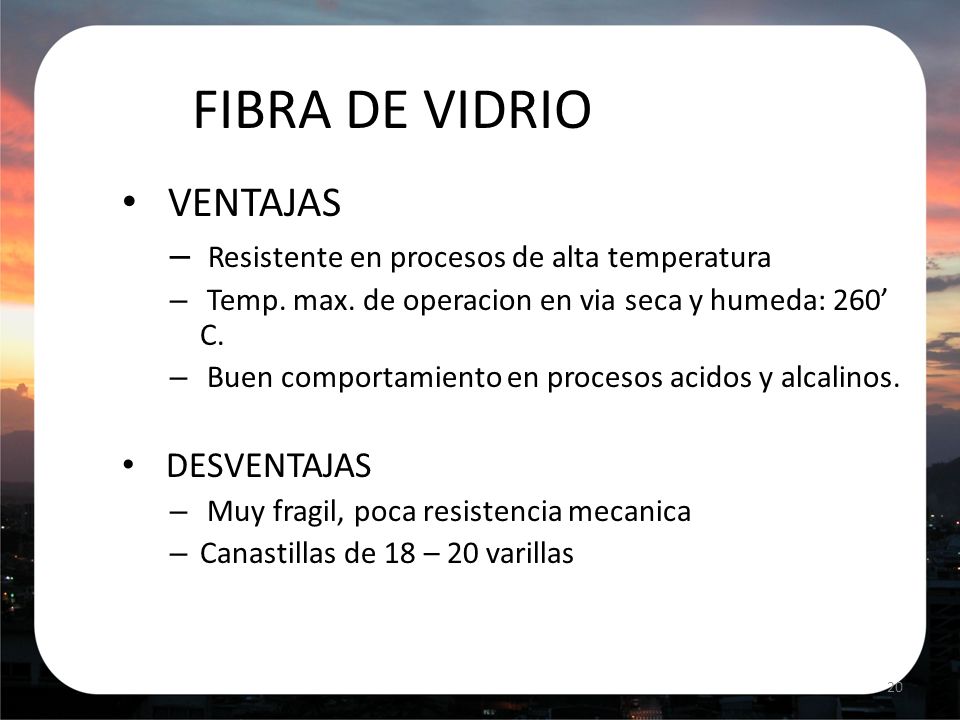 FIBRA DE VIDRIO VENTAJAS Resistente en procesos de alta temperatura
