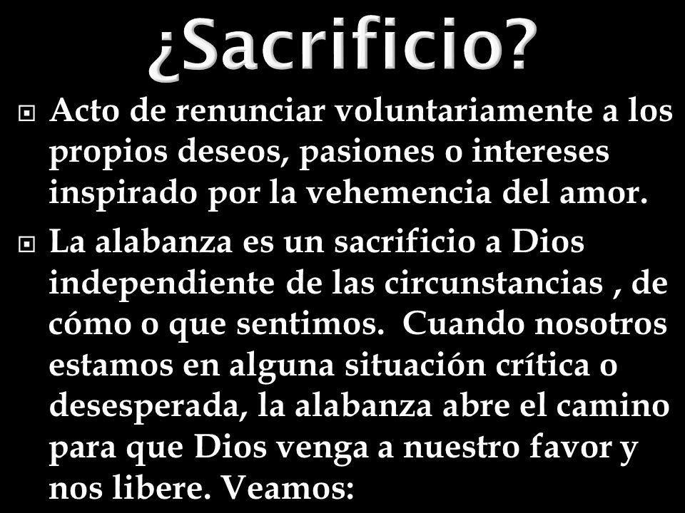 ¿Sacrificio Acto de renunciar voluntariamente a los propios deseos, pasiones o intereses inspirado por la vehemencia del amor.