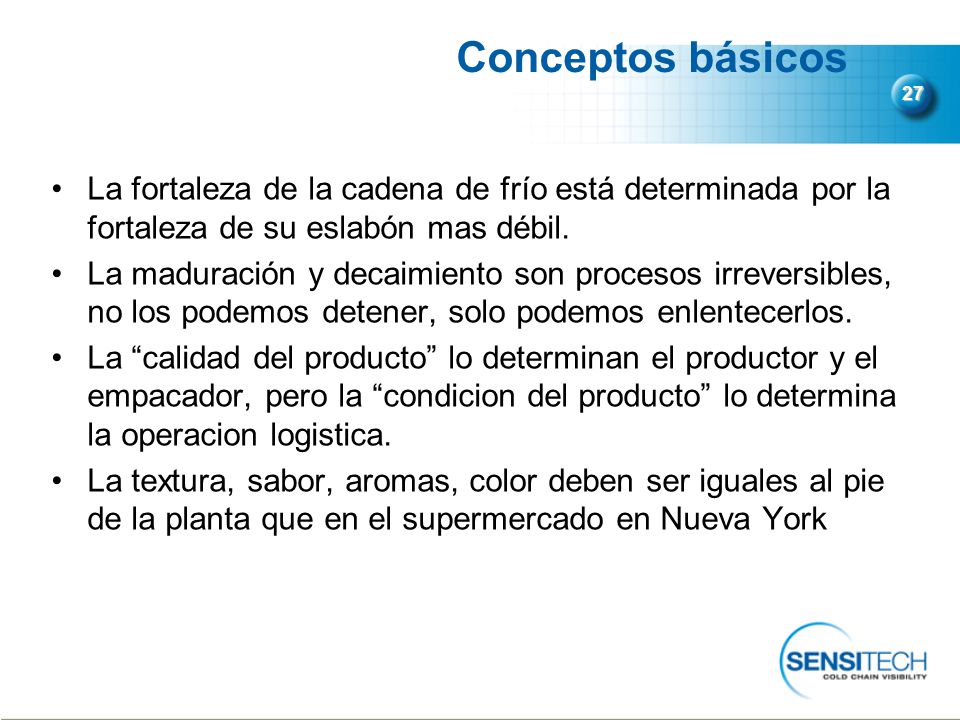 Conceptos básicos 27. La fortaleza de la cadena de frío está determinada por la fortaleza de su eslabón mas débil.