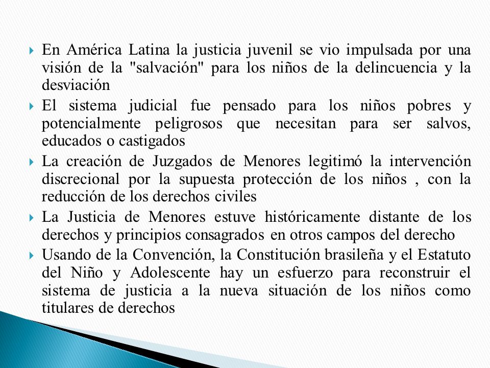 En América Latina la justicia juvenil se vio impulsada por una visión de la salvación para los niños de la delincuencia y la desviación