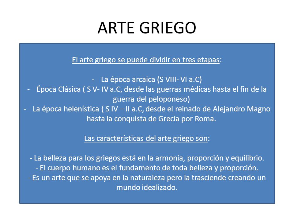 ARTE GRIEGO El arte griego se puede dividir en tres etapas: