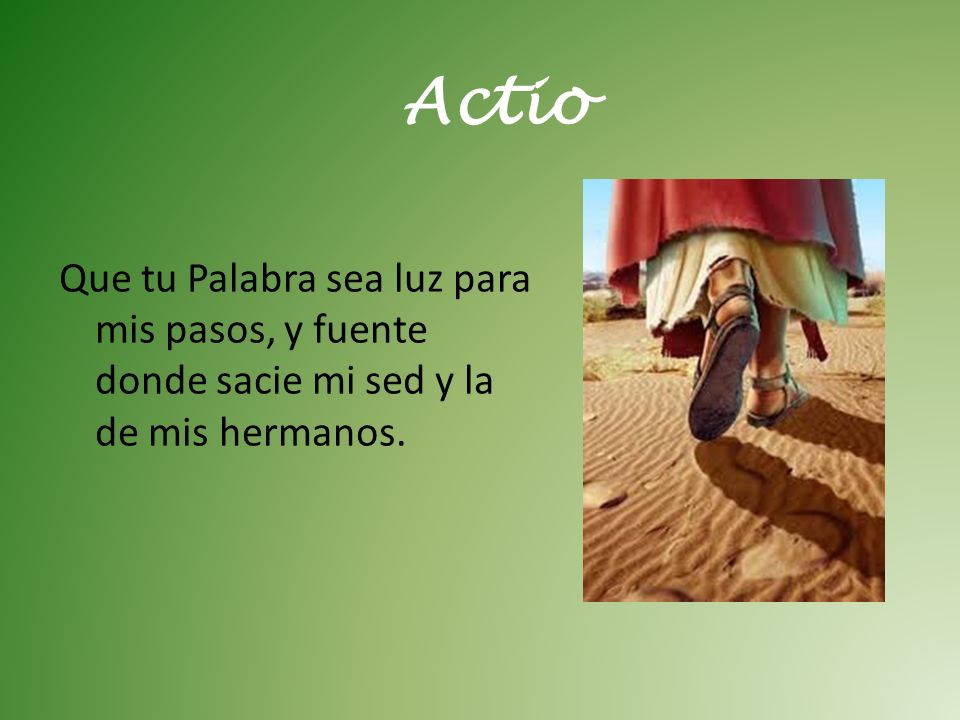 Actio Que tu Palabra sea luz para mis pasos, y fuente donde sacie mi sed y la de mis hermanos.