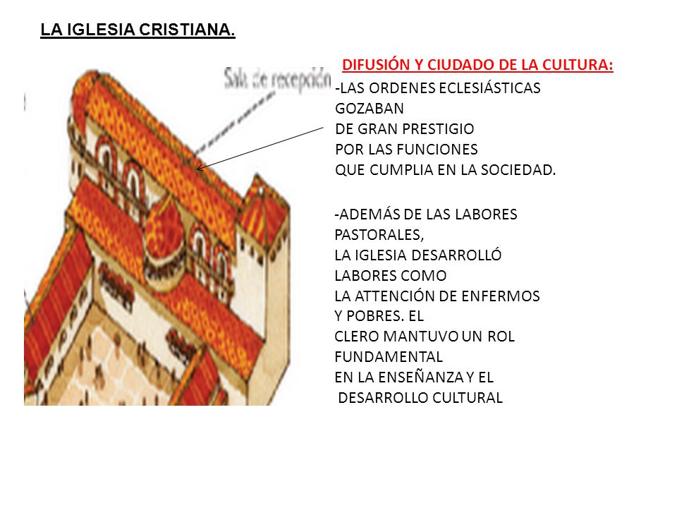 LA IGLESIA CRISTIANA. DIFUSIÓN Y CIUDADO DE LA CULTURA: -LAS ORDENES ECLESIÁSTICAS. GOZABAN. DE GRAN PRESTIGIO.