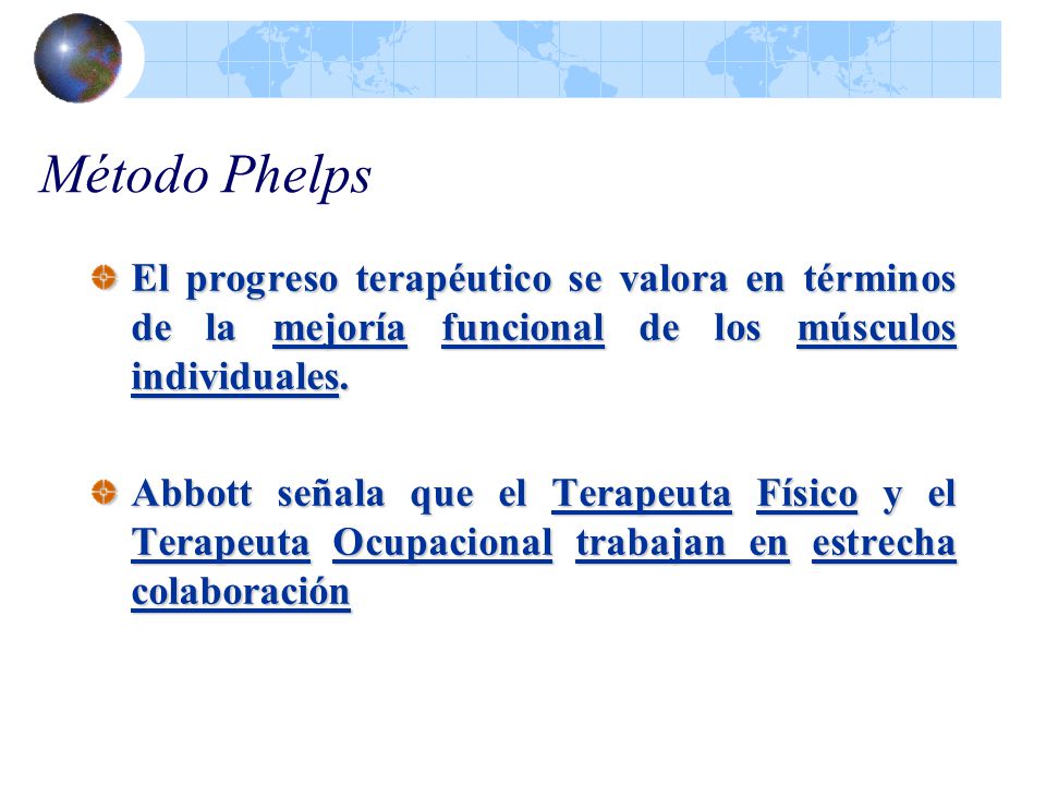 Método Phelps El progreso terapéutico se valora en términos de la mejoría funcional de los músculos individuales.