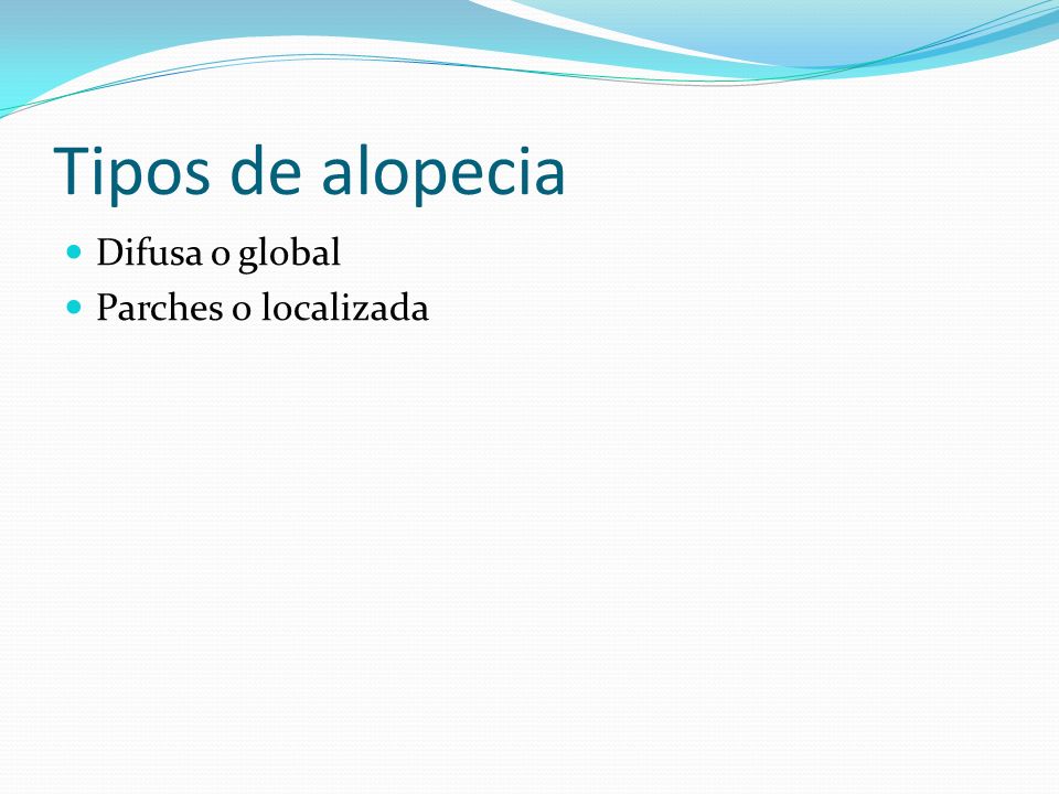 Tipos de alopecia Difusa o global Parches o localizada