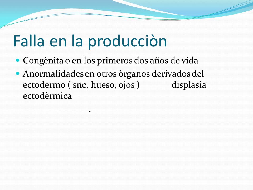 Falla en la producciòn Congènita o en los primeros dos años de vida