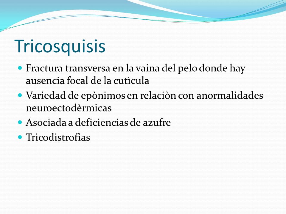 Tricosquisis Fractura transversa en la vaina del pelo donde hay ausencia focal de la cutìcula.
