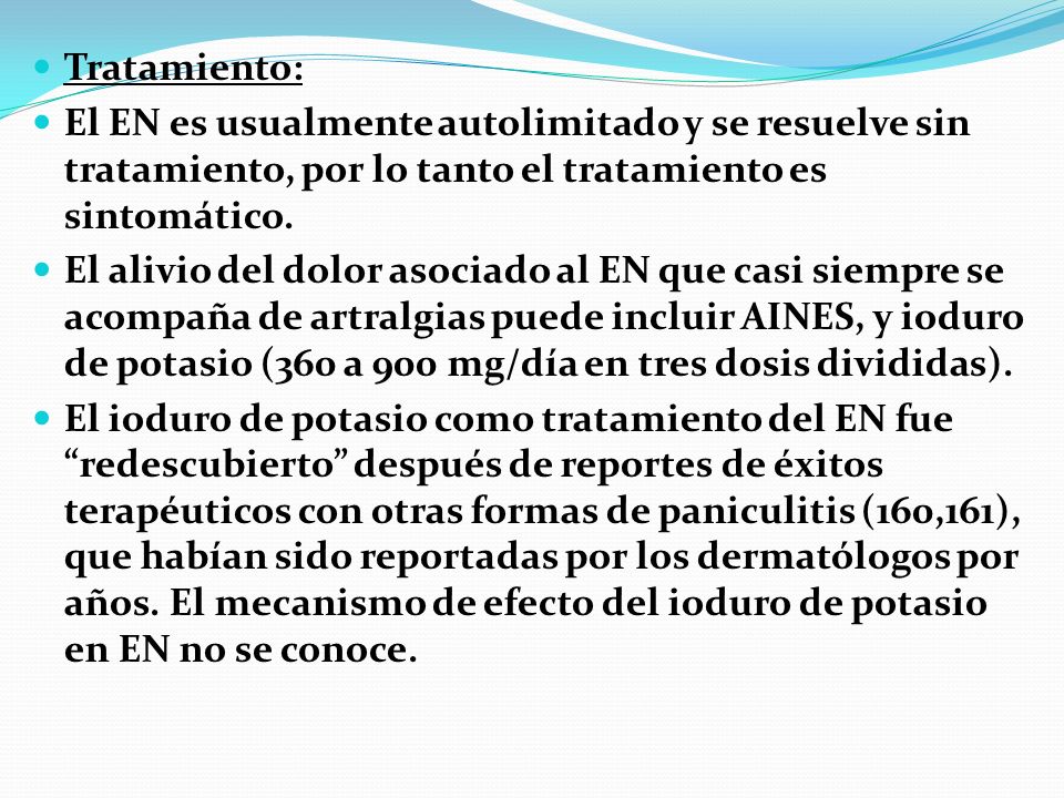 Tratamiento: El EN es usualmente autolimitado y se resuelve sin tratamiento, por lo tanto el tratamiento es sintomático.