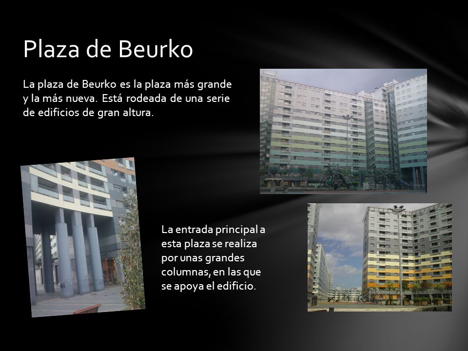 Plaza de Beurko La plaza de Beurko es la plaza más grande y la más nueva. Está rodeada de una serie de edificios de gran altura.