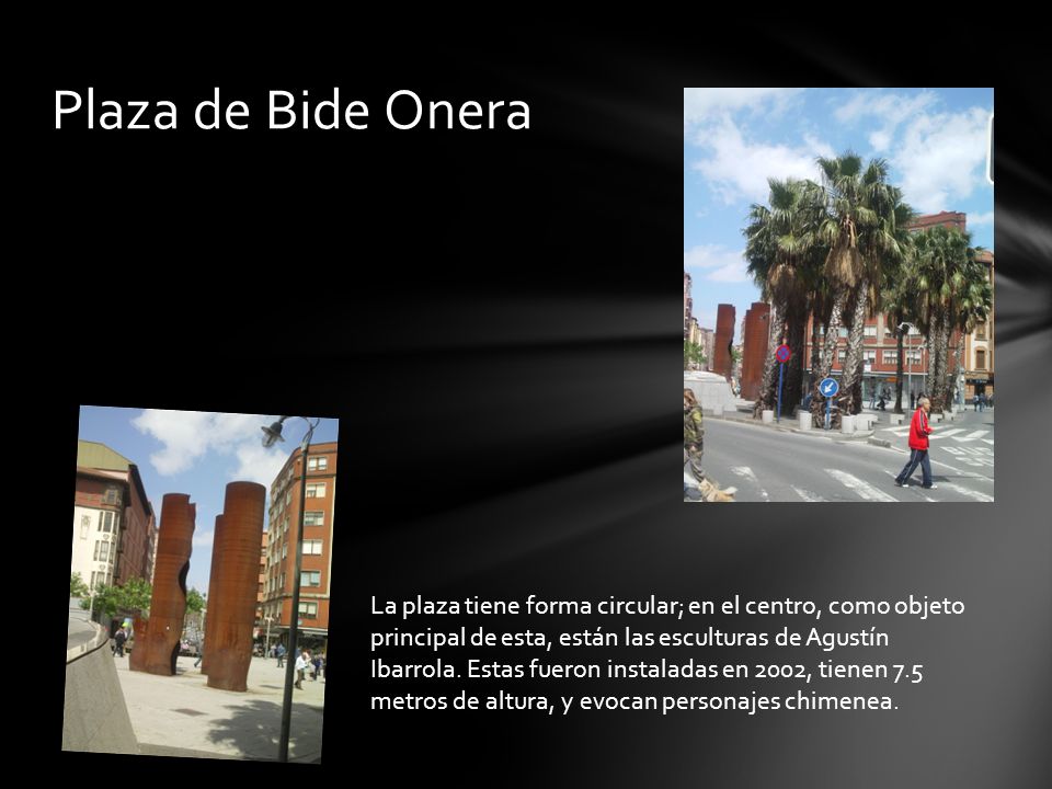 Plaza de Bide Onera Nuestro recorrido por Barakaldo comienza en la plaza de Bide Onera, con unas palmeras que nos dan la bienvenida.