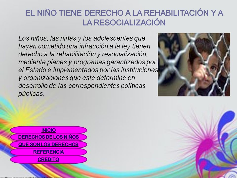 EL NIÑO TIENE DERECHO A LA REHABILITACIÓN Y A LA RESOCIALIZACIÓN