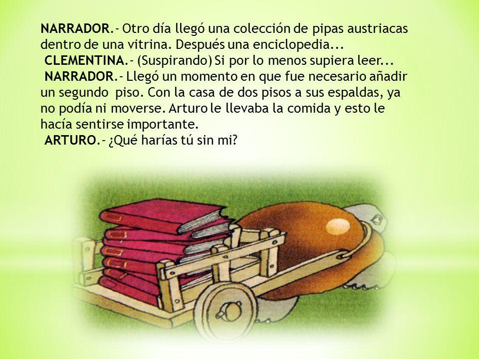 NARRADOR.- Otro día llegó una colección de pipas austriacas dentro de una vitrina. Después una enciclopedia...