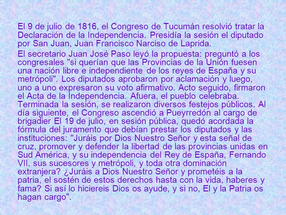 El 9 de julio de 1816, el Congreso de Tucumán resolvió tratar la Declaración de la Independencia. Presidía la sesión el diputado por San Juan, Juan Francisco Narciso de Laprida.