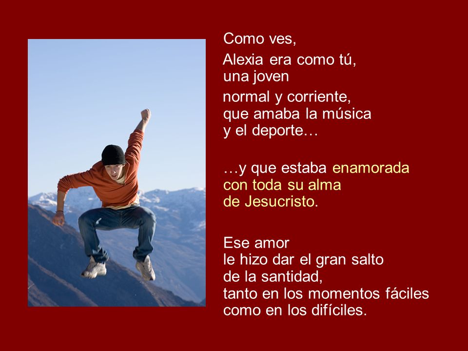 Como ves, Alexia era como tú, una joven. normal y corriente, que amaba la música y el deporte…