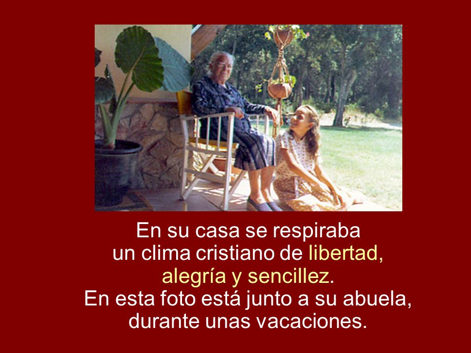 En su casa se respiraba un clima cristiano de libertad, alegría y sencillez.