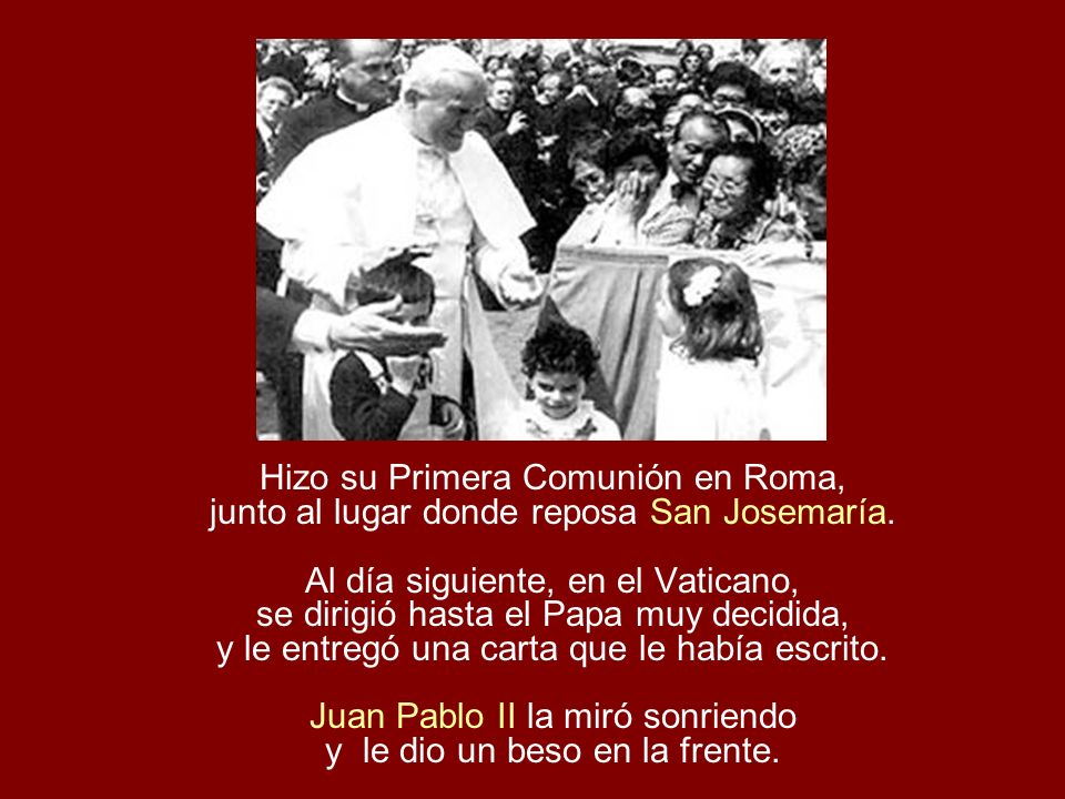 Hizo su Primera Comunión en Roma, junto al lugar donde reposa San Josemaría.