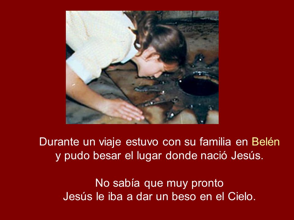 Durante un viaje estuvo con su familia en Belén y pudo besar el lugar donde nació Jesús.