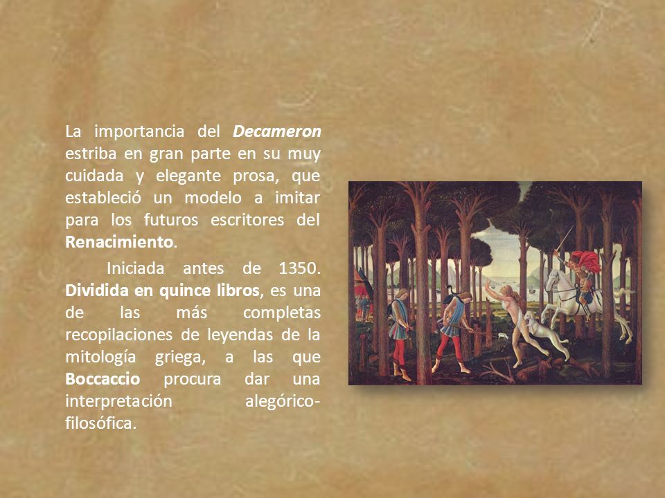 La importancia del Decameron estriba en gran parte en su muy cuidada y elegante prosa, que estableció un modelo a imitar para los futuros escritores del Renacimiento.
