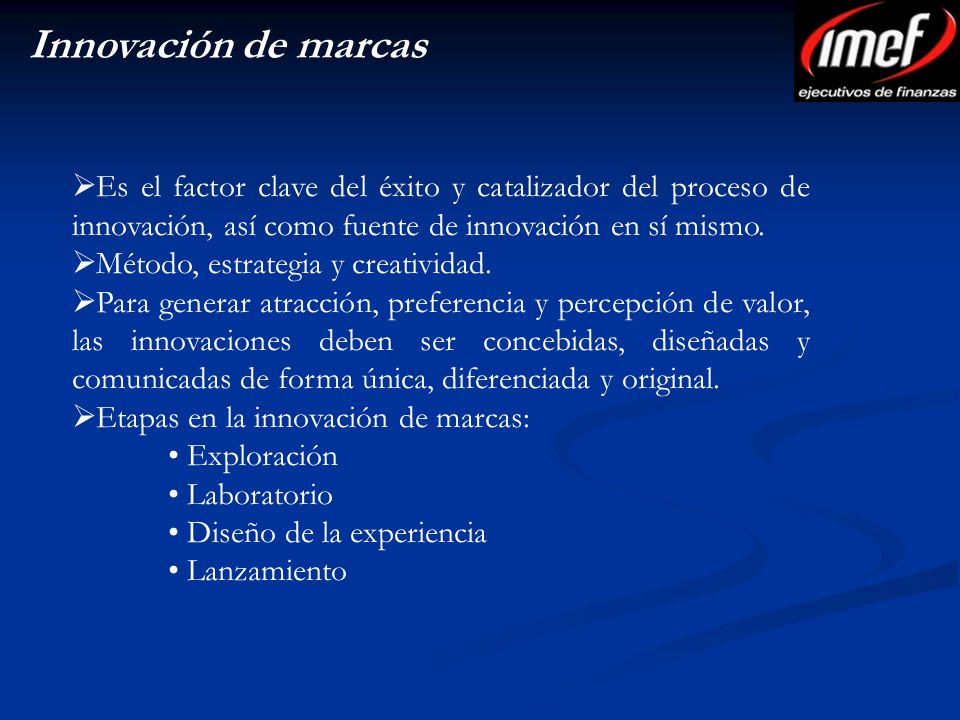 Innovación de marcas Es el factor clave del éxito y catalizador del proceso de innovación, así como fuente de innovación en sí mismo.
