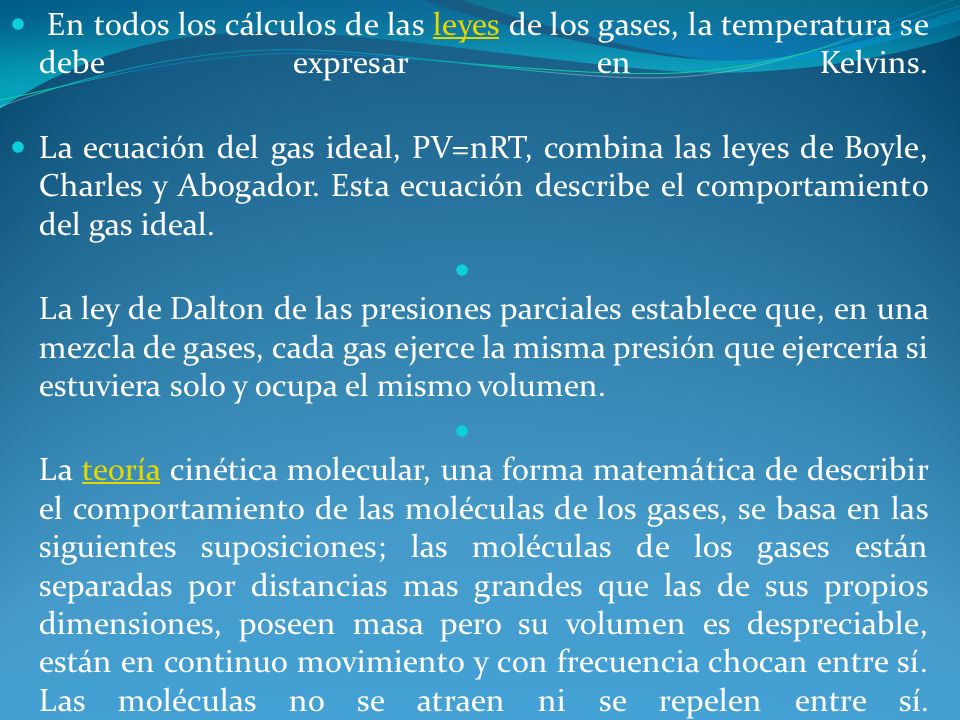 En todos los cálculos de las leyes de los gases, la temperatura se debe expresar en Kelvins.