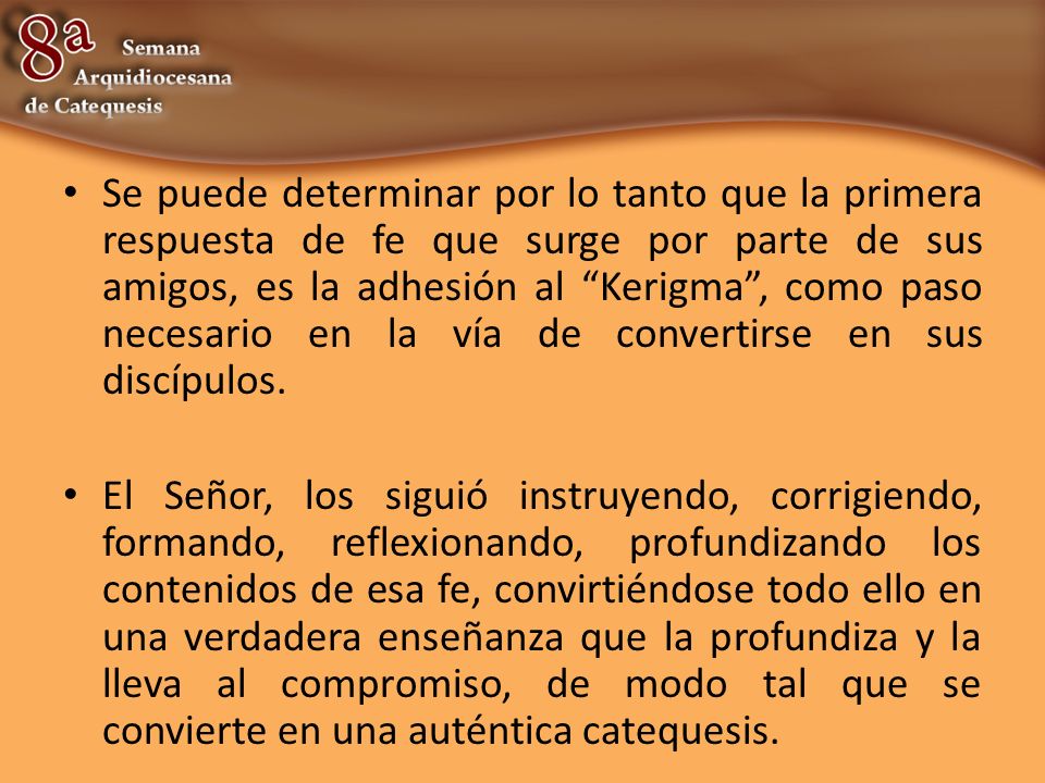 Se puede determinar por lo tanto que la primera respuesta de fe que surge por parte de sus amigos, es la adhesión al Kerigma , como paso necesario en la vía de convertirse en sus discípulos.