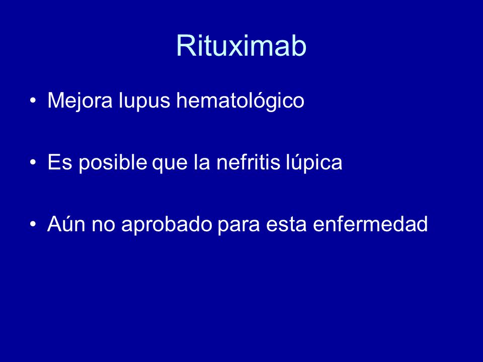 Rituximab Mejora lupus hematológico Es posible que la nefritis lúpica