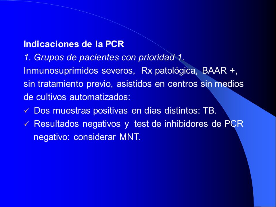 Indicaciones de la PCR 1. Grupos de pacientes con prioridad 1. Inmunosuprimidos severos, Rx patológica, BAAR +,