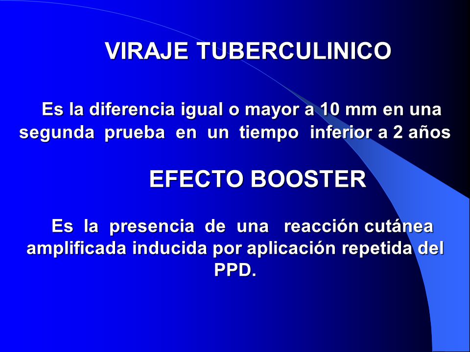 VIRAJE TUBERCULINICO Es la diferencia igual o mayor a 10 mm en una segunda prueba en un tiempo inferior a 2 años