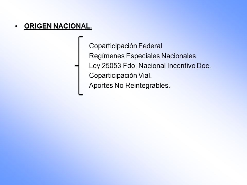 ORIGEN NACIONAL. Coparticipación Federal. Regímenes Especiales Nacionales. Ley Fdo. Nacional Incentivo Doc.
