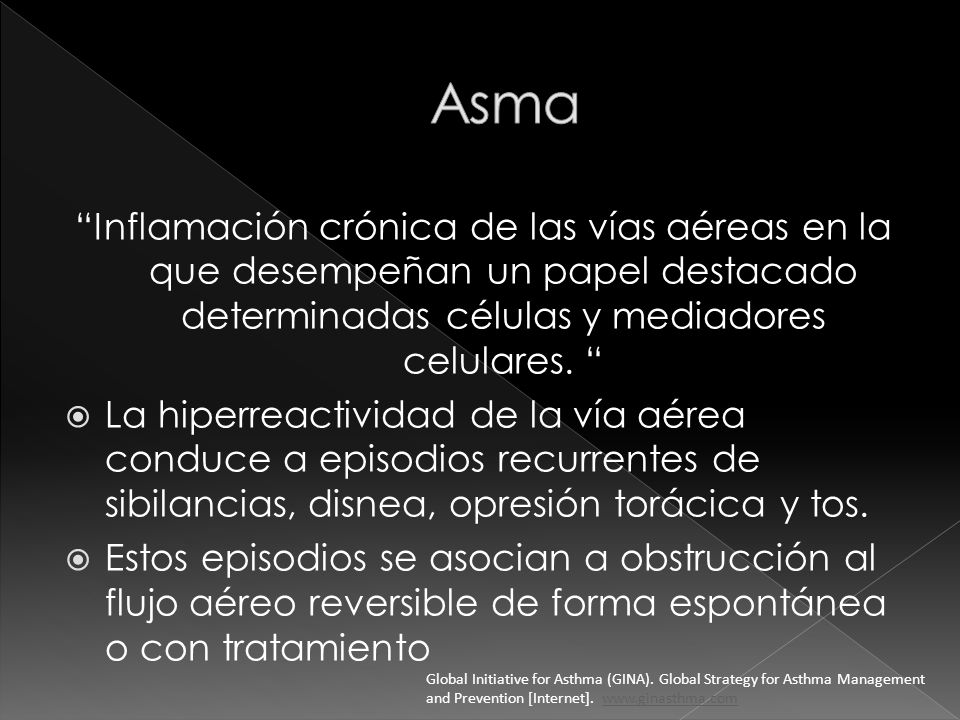 Asma Inflamación crónica de las vías aéreas en la que desempeñan un papel destacado determinadas células y mediadores celulares.