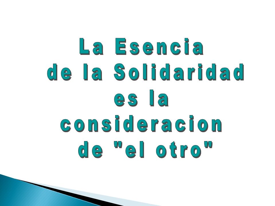 La Esencia de la Solidaridad es la consideracion de el otro