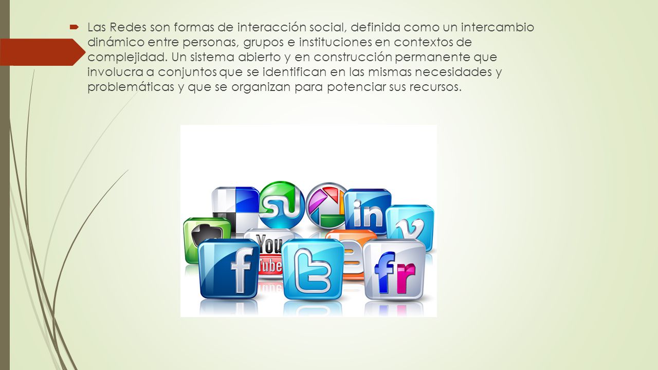 Las Redes son formas de interacción social, definida como un intercambio dinámico entre personas, grupos e instituciones en contextos de complejidad.