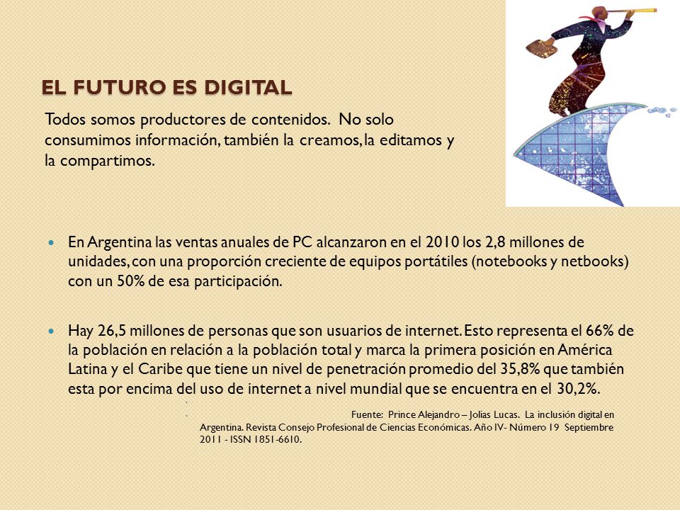 El futuro es digital Todos somos productores de contenidos. No solo consumimos información, también la creamos, la editamos y la compartimos.