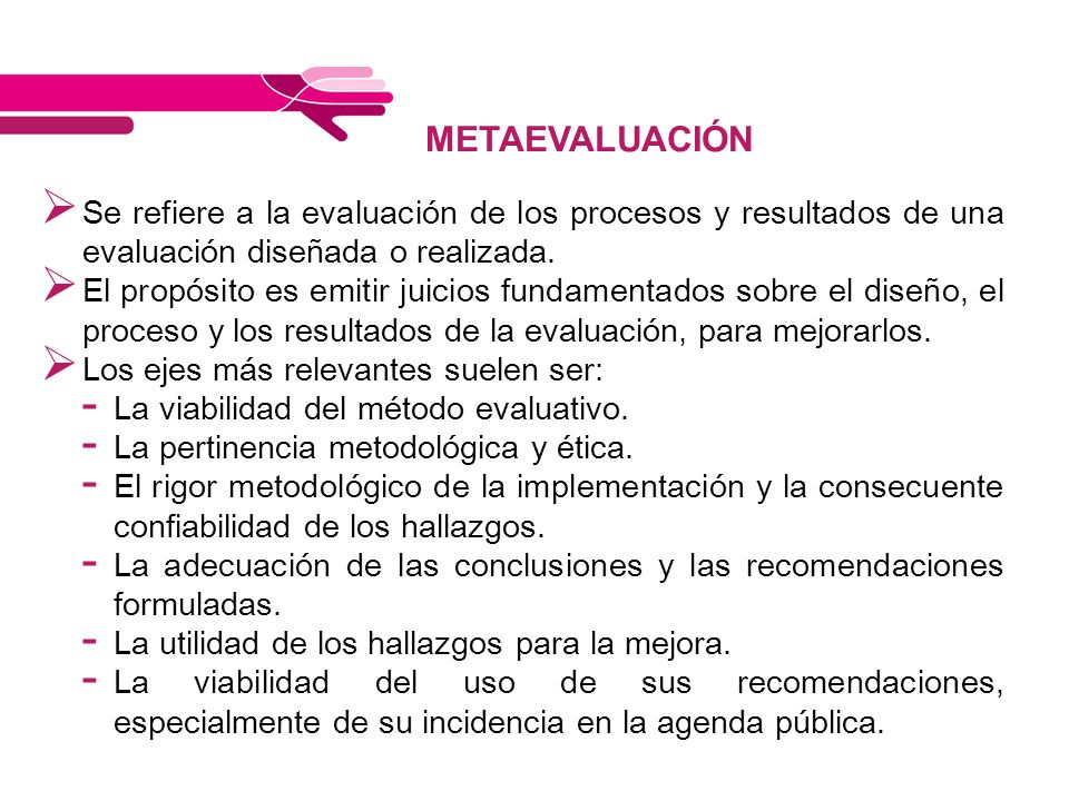 METAEVALUACIÓN Se refiere a la evaluación de los procesos y resultados de una evaluación diseñada o realizada.
