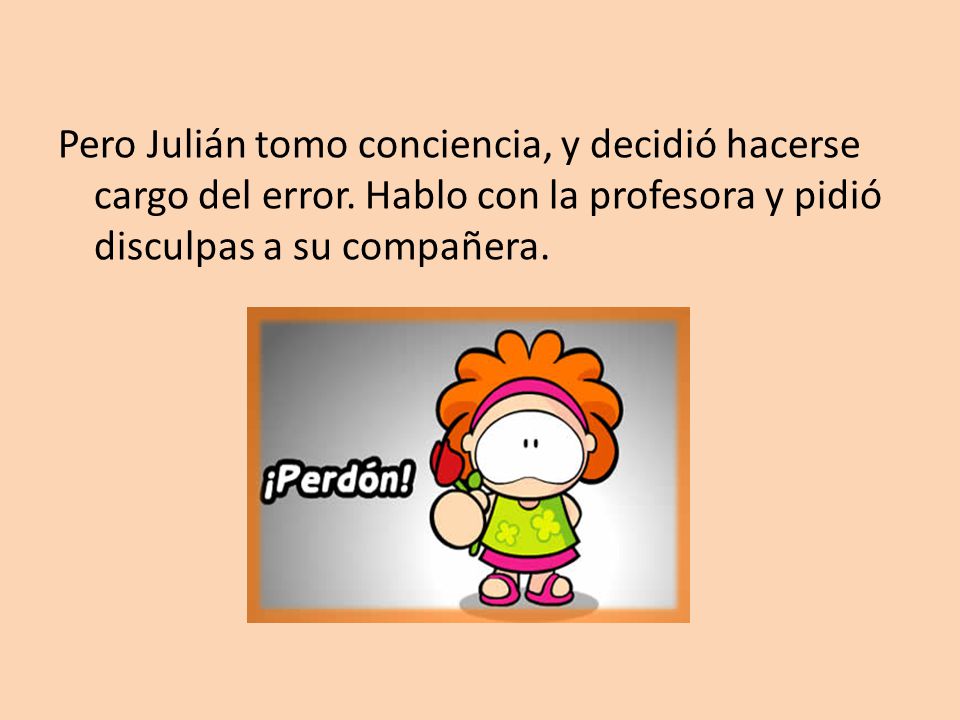 Pero Julián tomo conciencia, y decidió hacerse cargo del error
