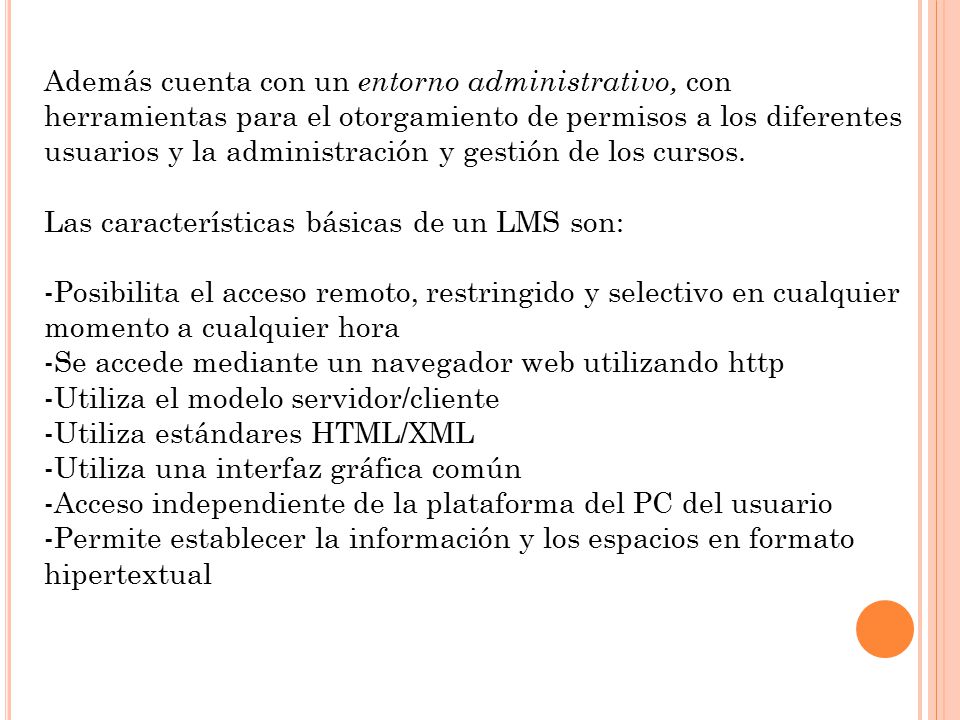 Además cuenta con un entorno administrativo, con herramientas para el otorgamiento de permisos a los diferentes usuarios y la administración y gestión de los cursos.
