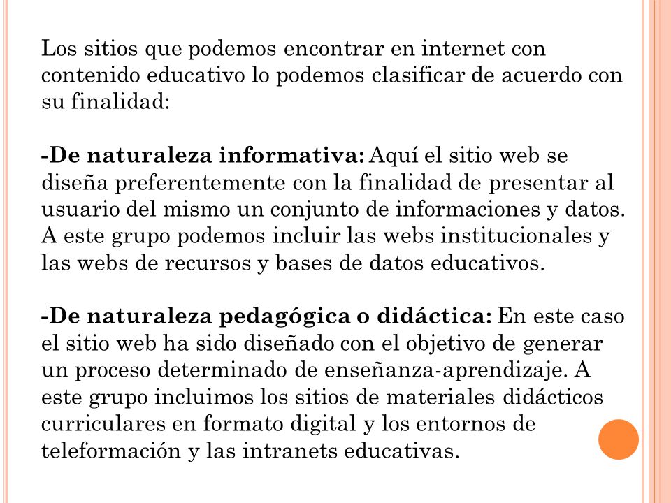 Los sitios que podemos encontrar en internet con contenido educativo lo podemos clasificar de acuerdo con su finalidad: