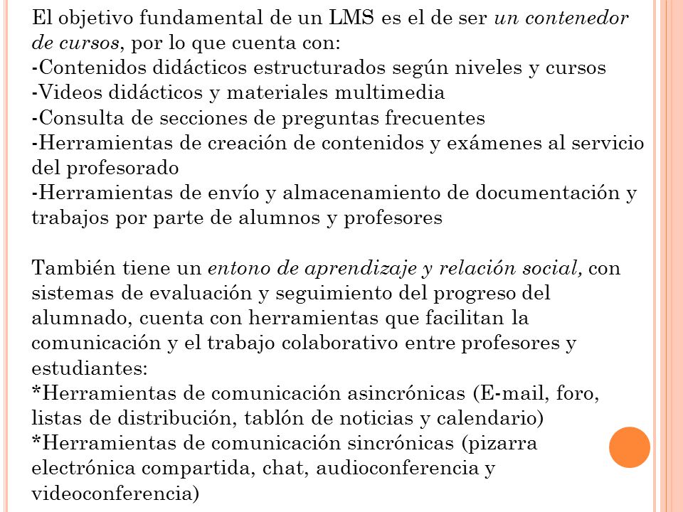 El objetivo fundamental de un LMS es el de ser un contenedor de cursos, por lo que cuenta con: