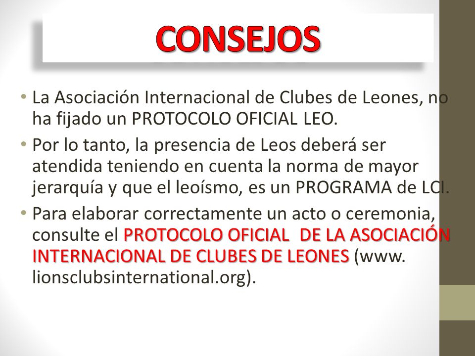 CONSEJOS La Asociación Internacional de Clubes de Leones, no ha fijado un PROTOCOLO OFICIAL LEO.