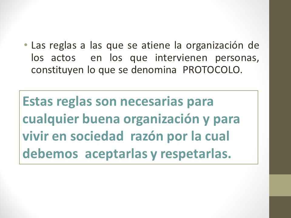 Las reglas a las que se atiene la organización de los actos en los que intervienen personas, constituyen lo que se denomina PROTOCOLO.