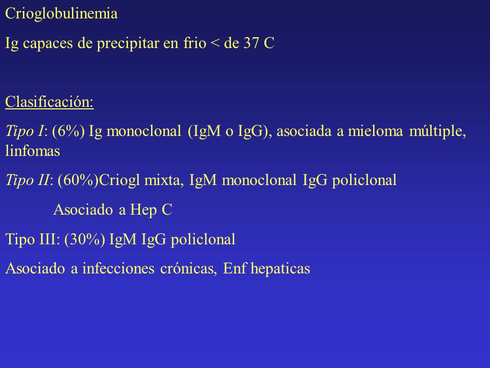 Crioglobulinemia Ig capaces de precipitar en frio < de 37 C. Clasificación: