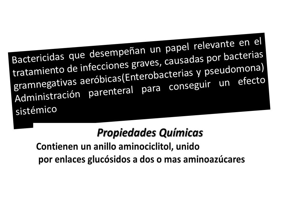 Bactericidas que desempeñan un papel relevante en el tratamiento de infecciones graves, causadas por bacterias gramnegativas aeróbicas(Enterobacterias y pseudomona) Administración parenteral para conseguir un efecto sistémico