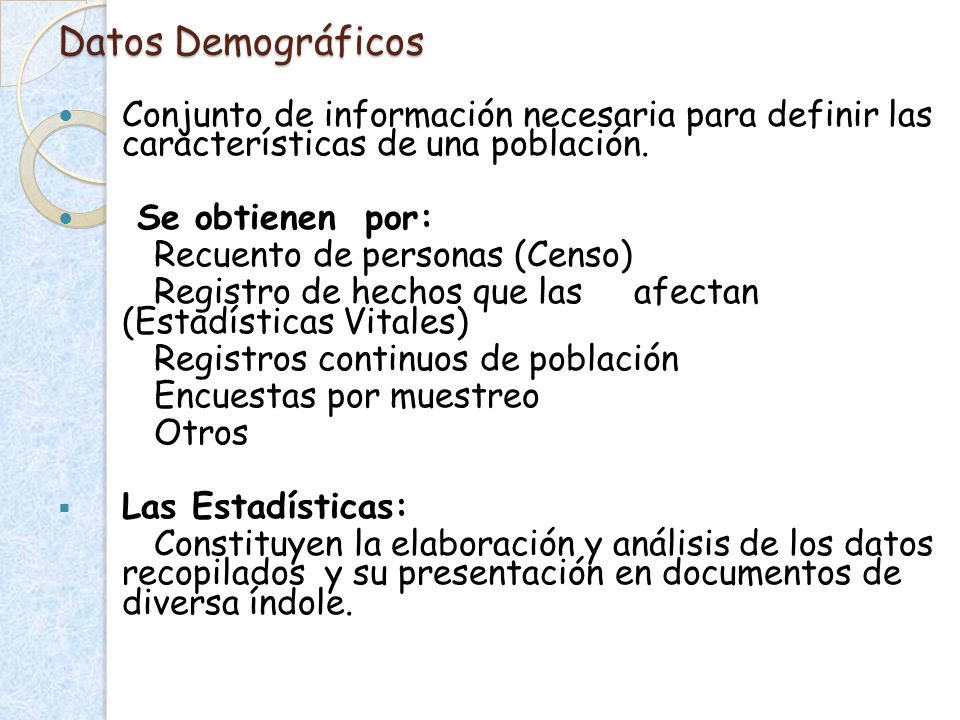 Datos Demográficos Conjunto de información necesaria para definir las características de una población.